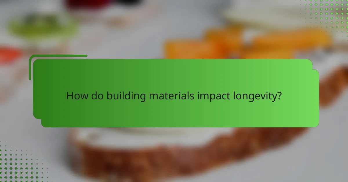 How do building materials impact longevity?