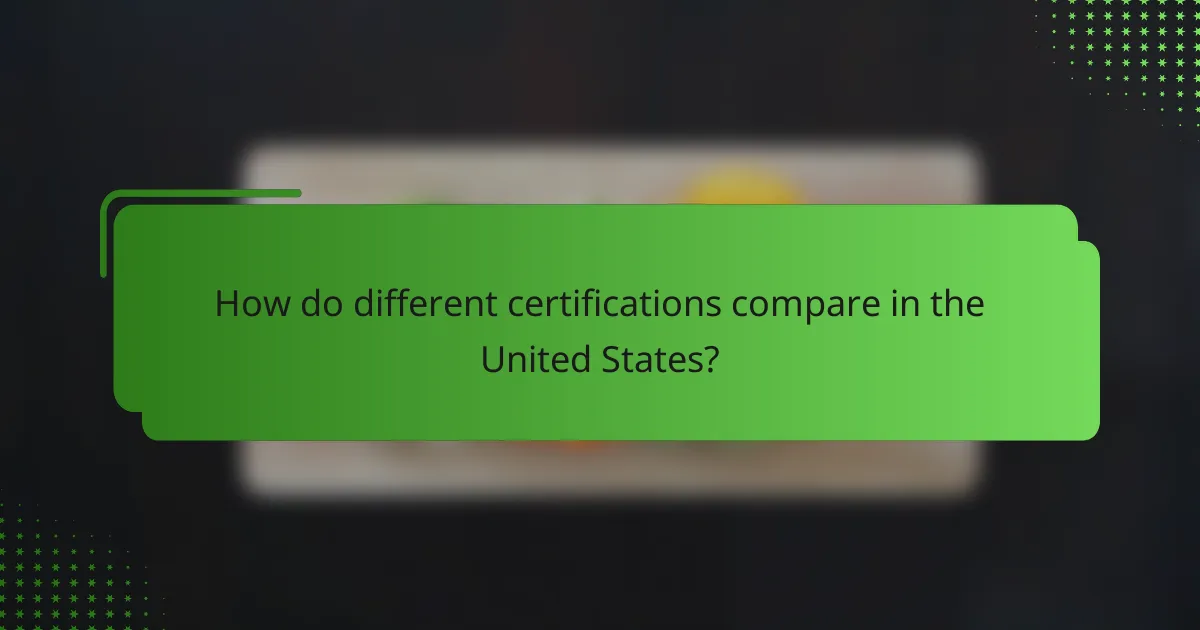 How do different certifications compare in the United States?