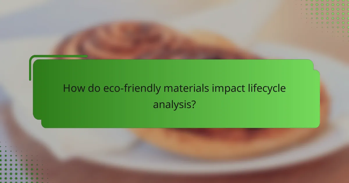 How do eco-friendly materials impact lifecycle analysis?