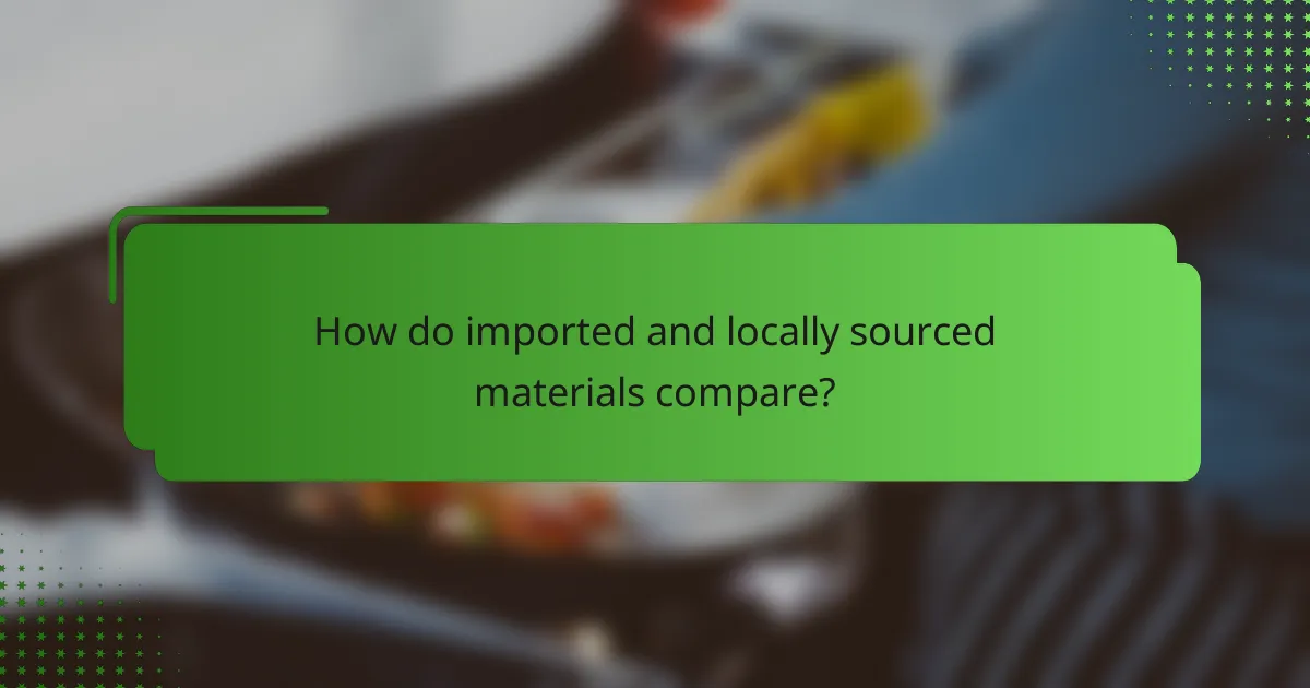 How do imported and locally sourced materials compare?