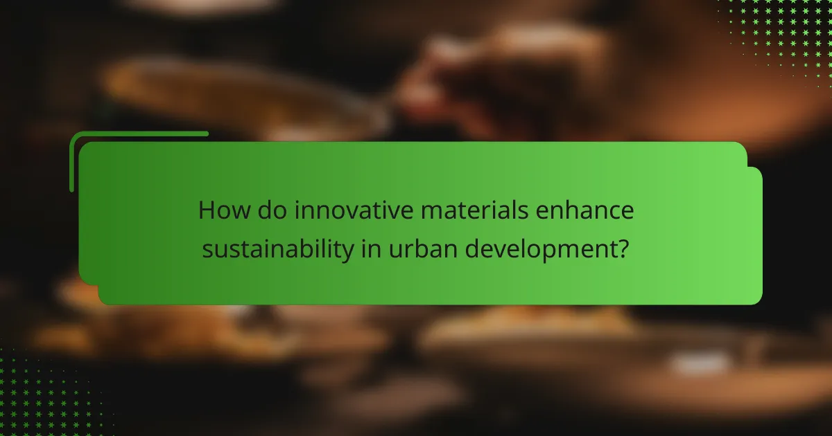 How do innovative materials enhance sustainability in urban development?