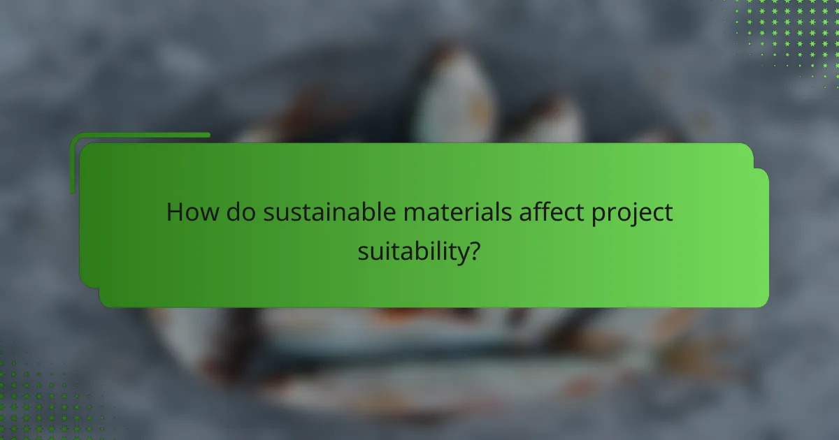 How do sustainable materials affect project suitability?