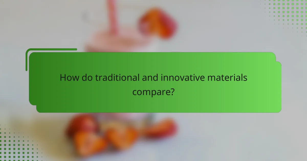 How do traditional and innovative materials compare?
