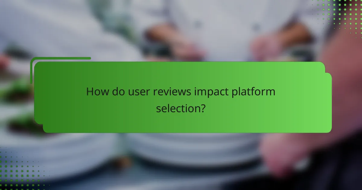 How do user reviews impact platform selection?