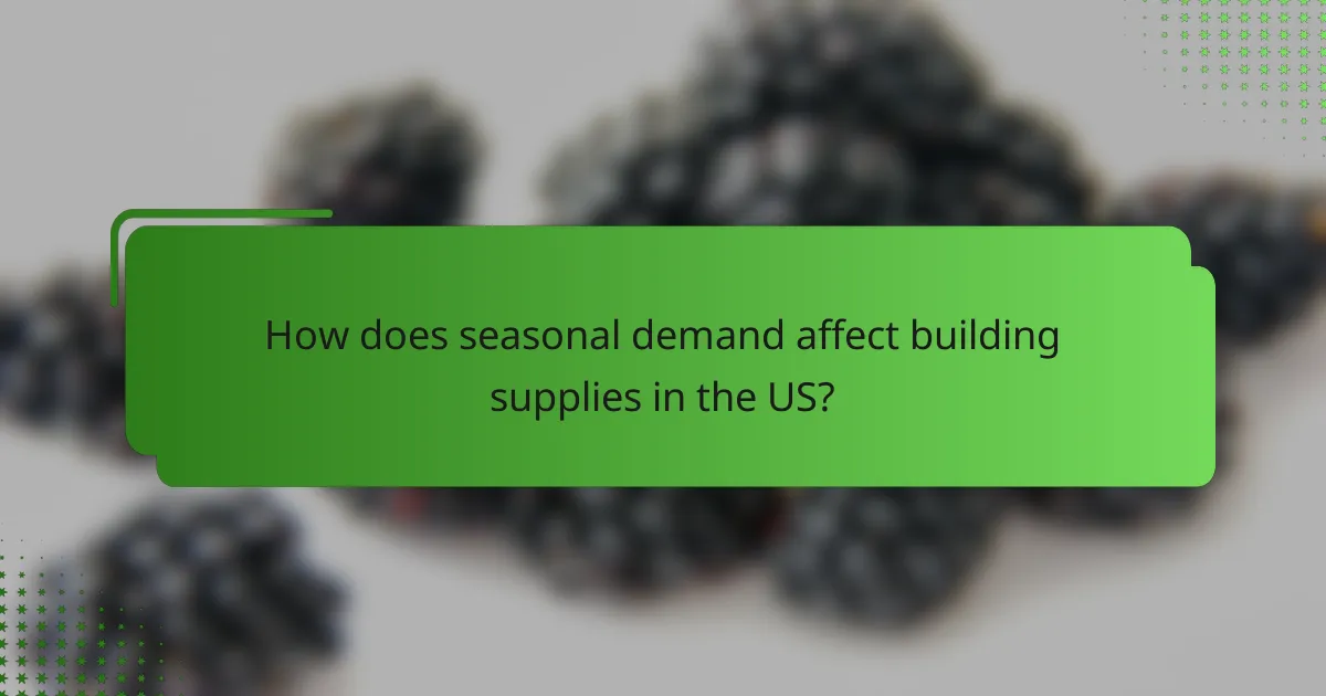 How does seasonal demand affect building supplies in the US?