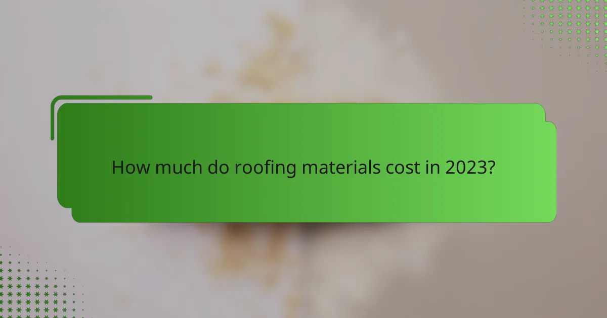 How much do roofing materials cost in 2023?