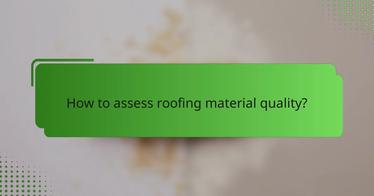 How to assess roofing material quality?