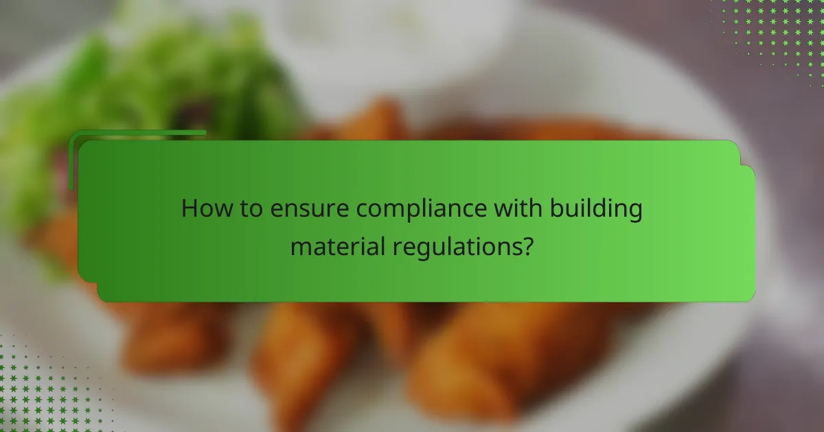 How to ensure compliance with building material regulations?