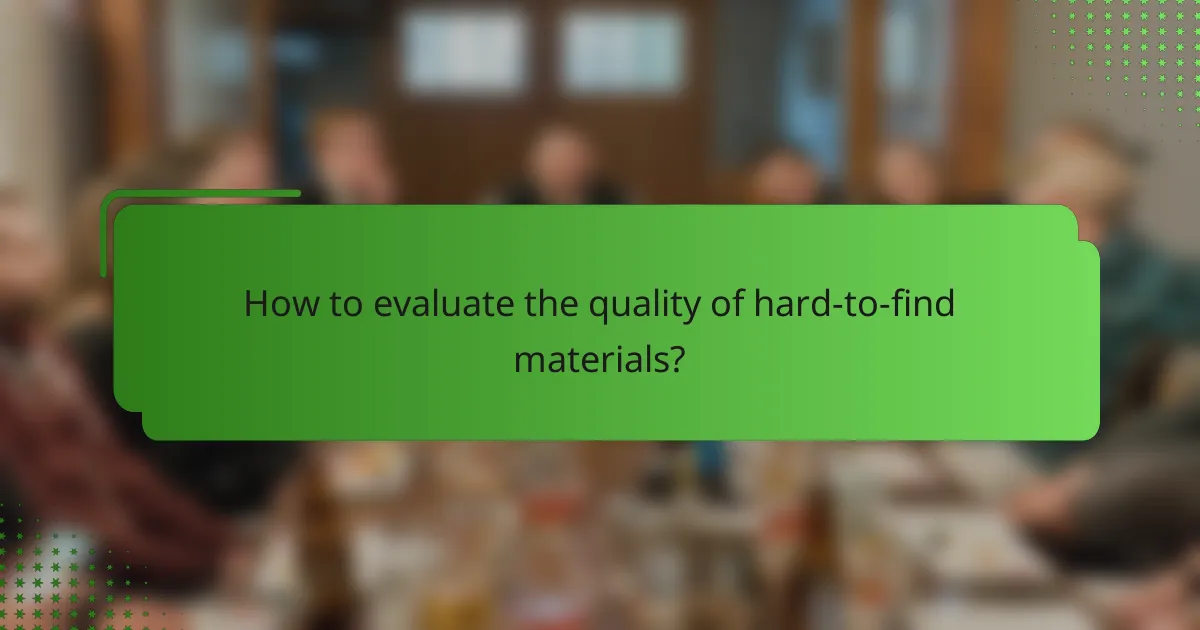 How to evaluate the quality of hard-to-find materials?