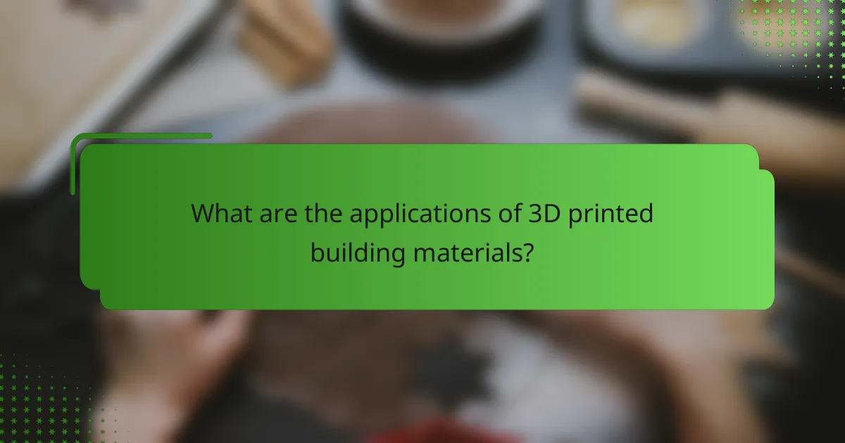 What are the applications of 3D printed building materials?