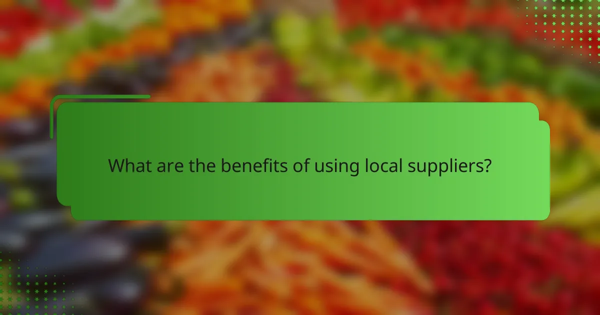 What are the benefits of using local suppliers?