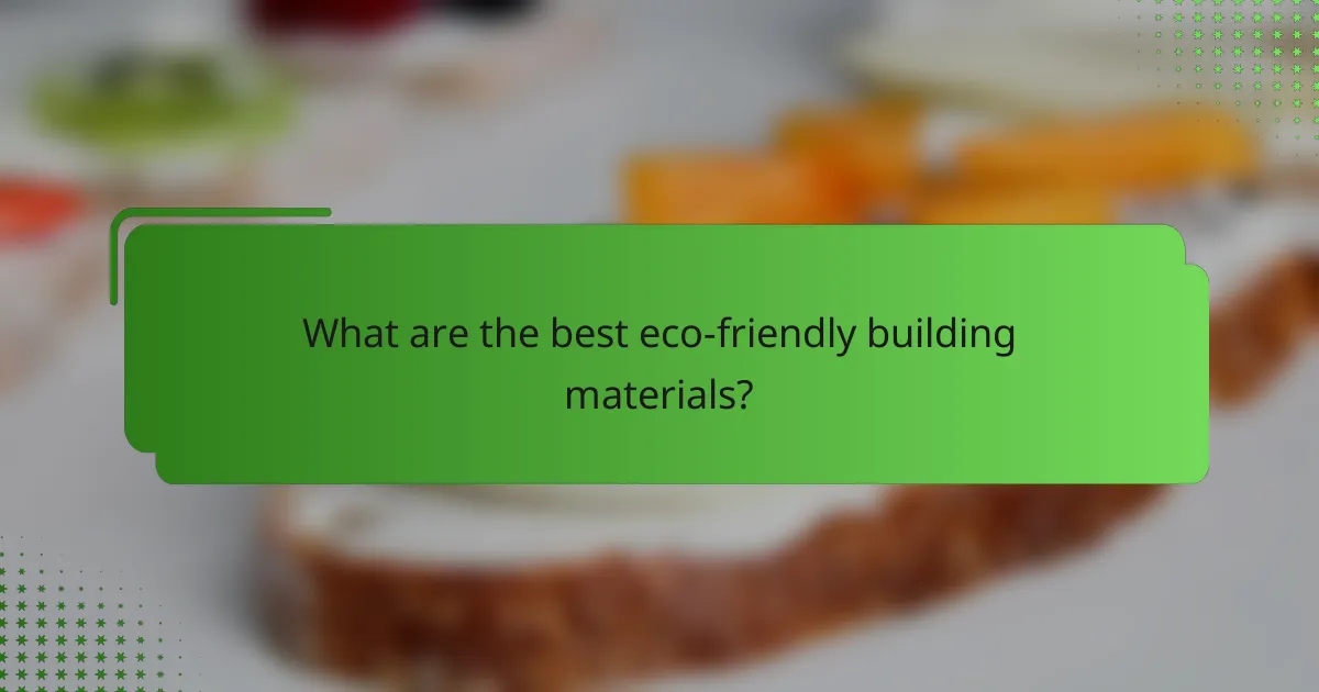 What are the best eco-friendly building materials?