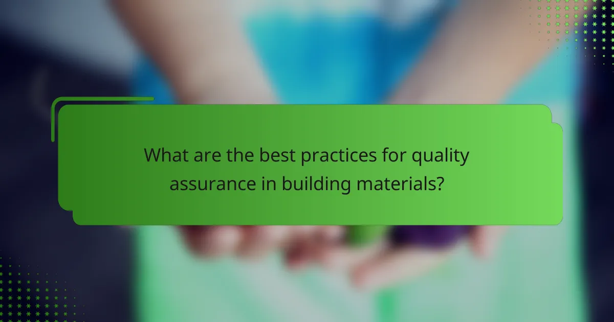 What are the best practices for quality assurance in building materials?