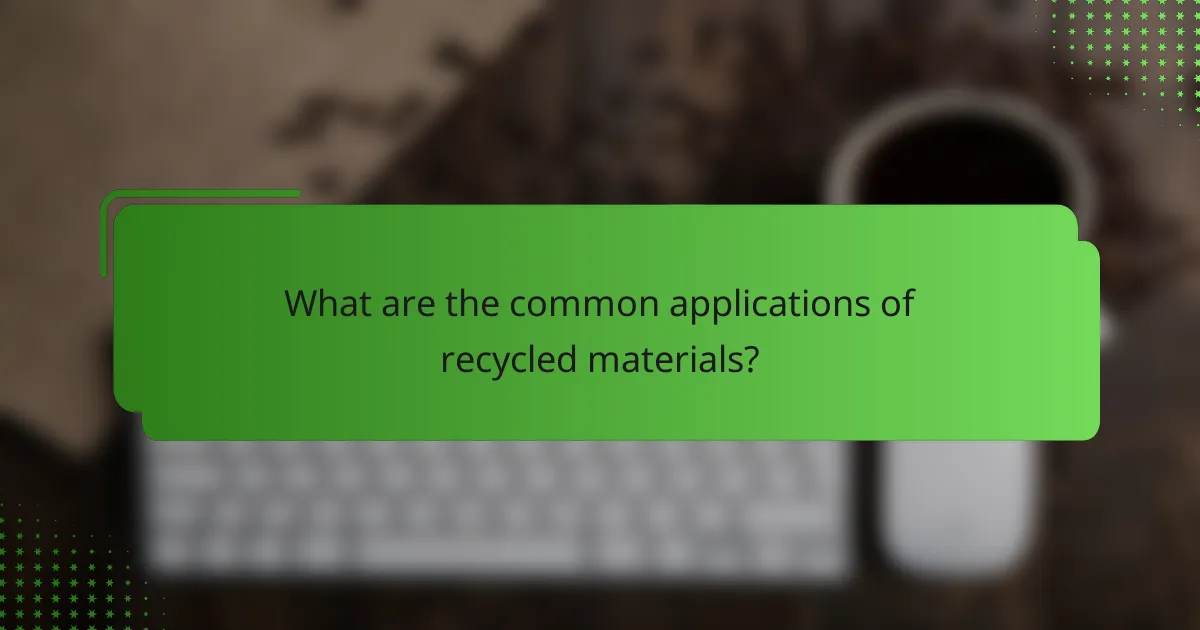 What are the common applications of recycled materials?