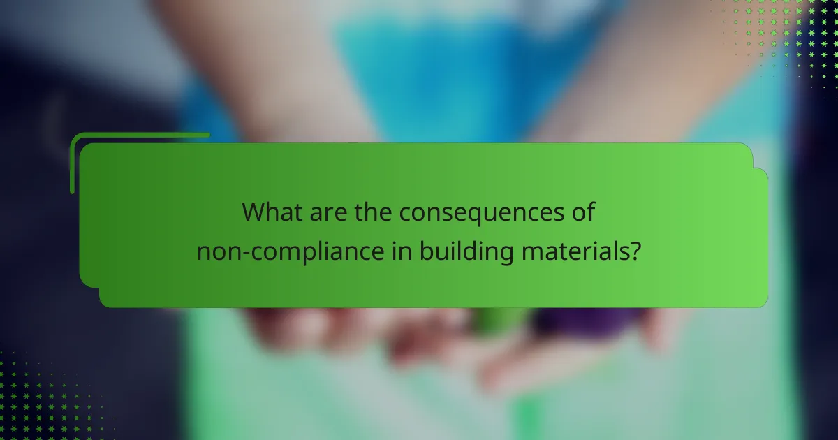 What are the consequences of non-compliance in building materials?