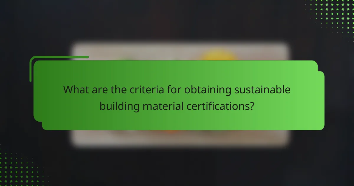 What are the criteria for obtaining sustainable building material certifications?