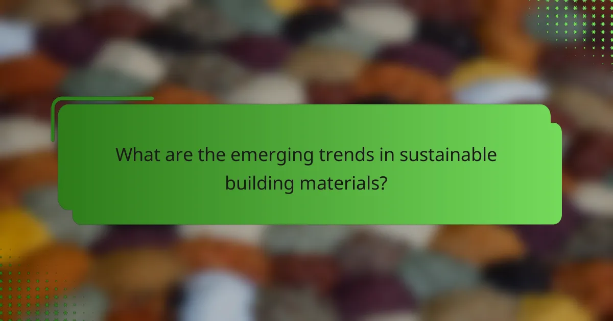 What are the emerging trends in sustainable building materials?