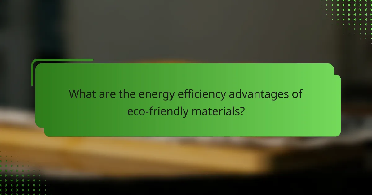 What are the energy efficiency advantages of eco-friendly materials?