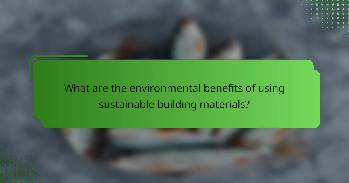 What are the environmental benefits of using sustainable building materials?