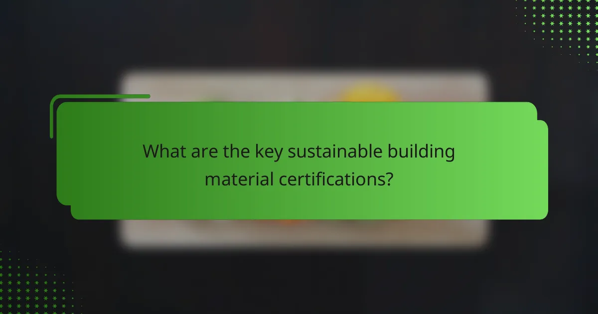 What are the key sustainable building material certifications?