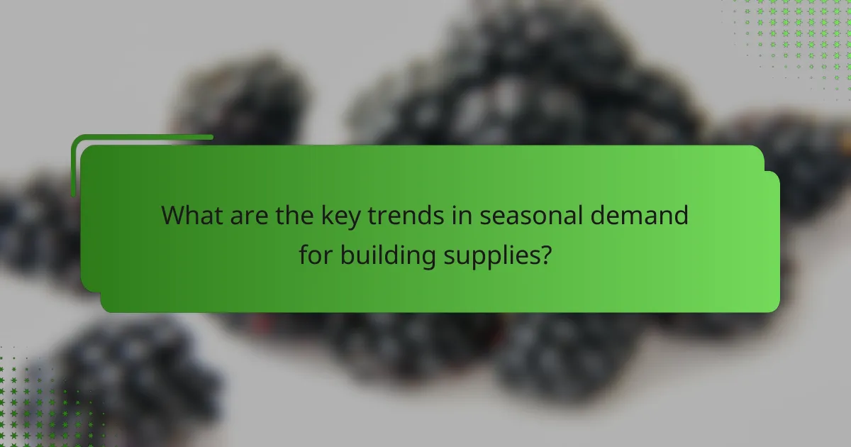 What are the key trends in seasonal demand for building supplies?