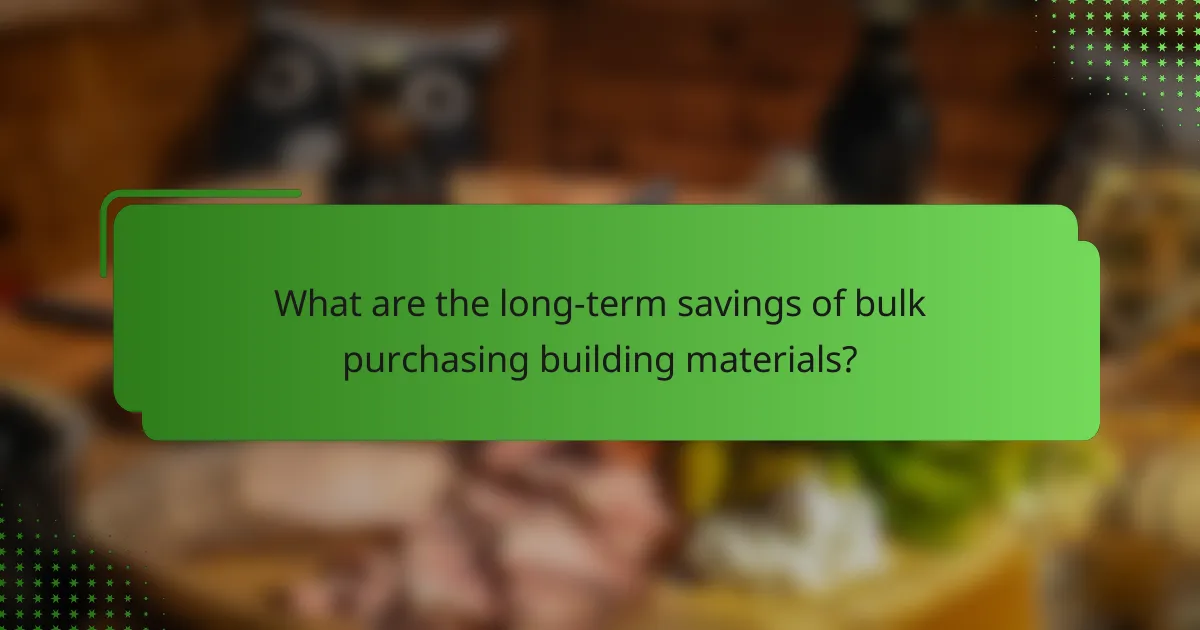 What are the long-term savings of bulk purchasing building materials?