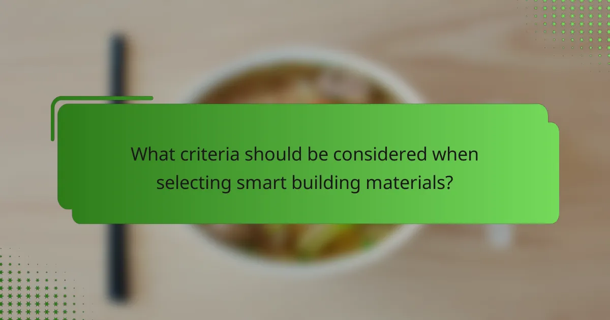 What criteria should be considered when selecting smart building materials?
