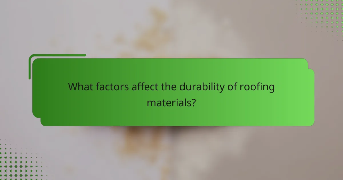 What factors affect the durability of roofing materials?