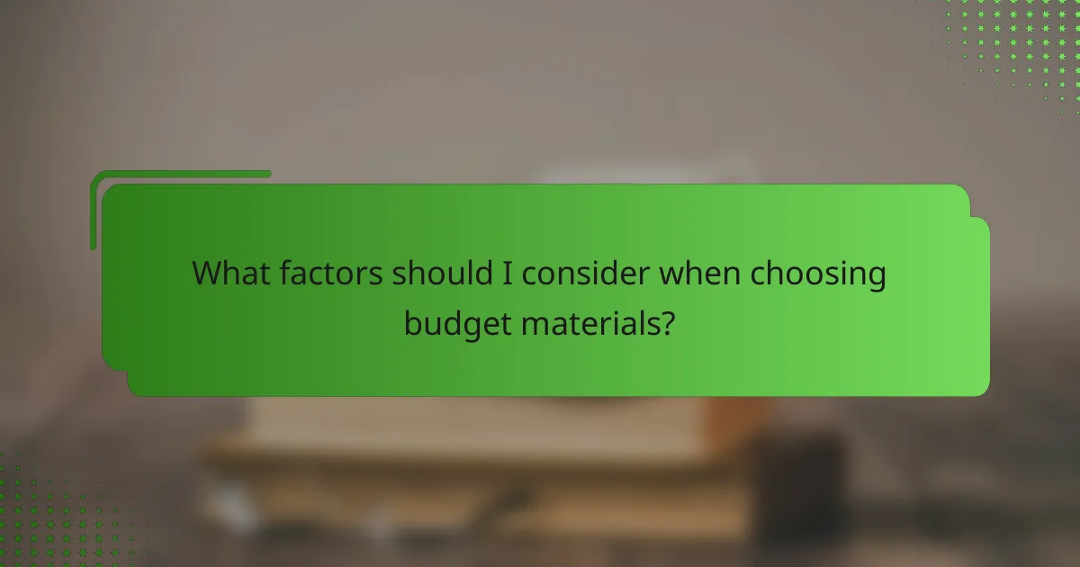 What factors should I consider when choosing budget materials?