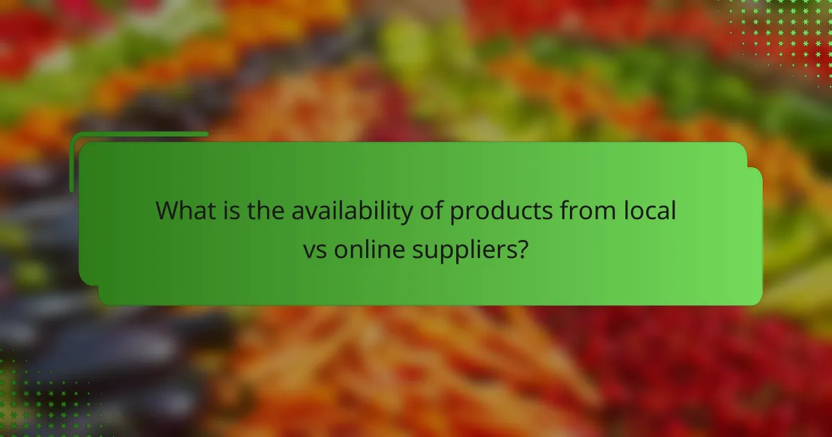 What is the availability of products from local vs online suppliers?
