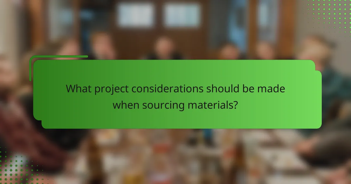 What project considerations should be made when sourcing materials?