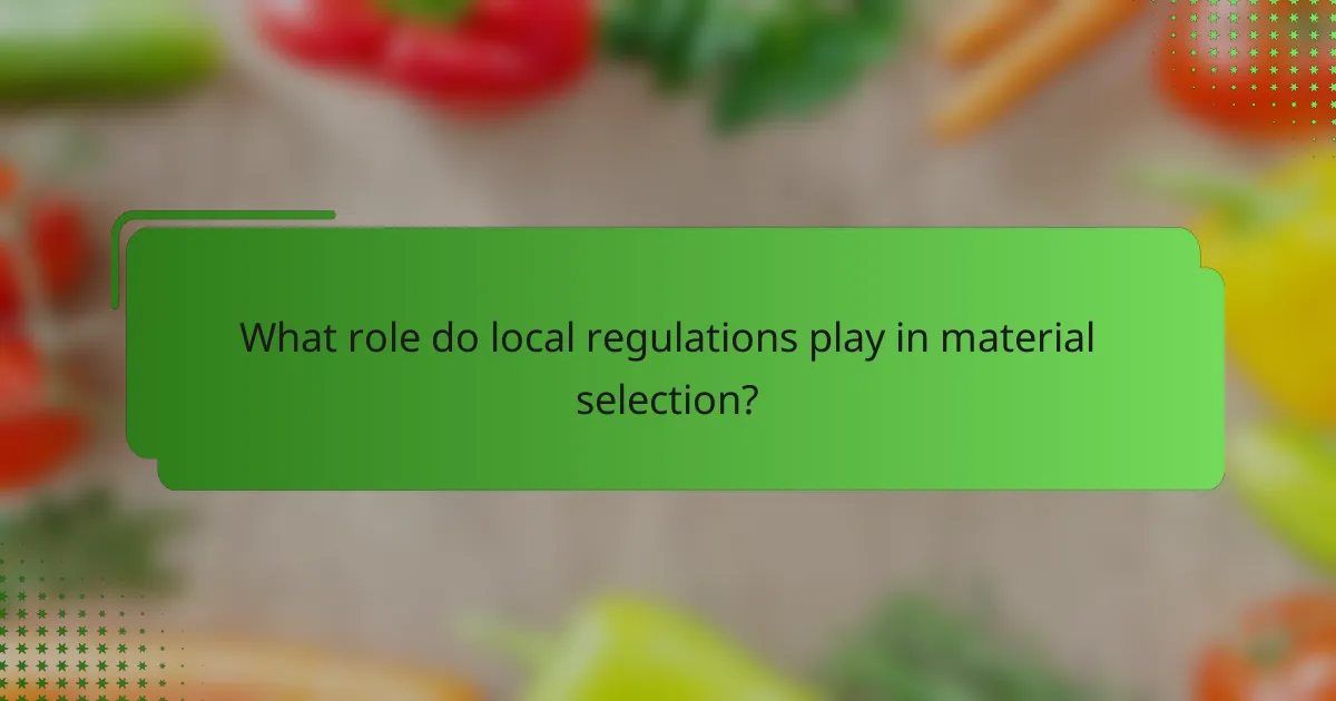 What role do local regulations play in material selection?