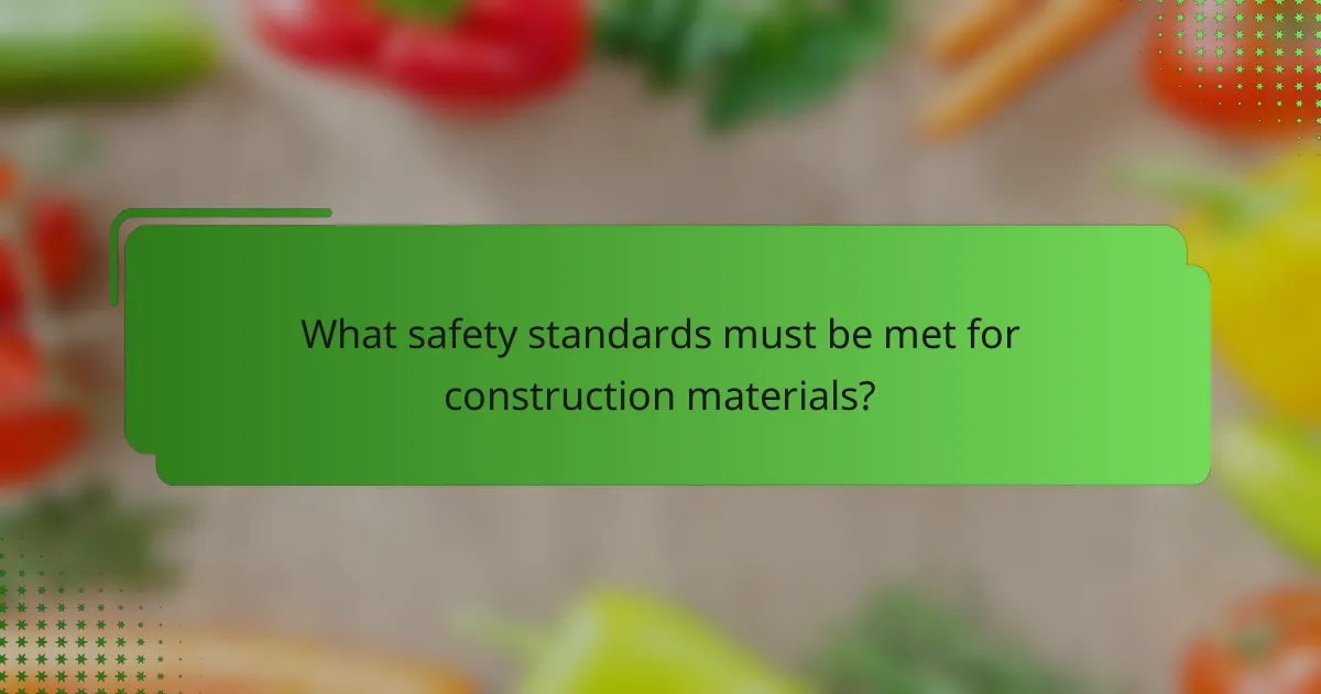 What safety standards must be met for construction materials?