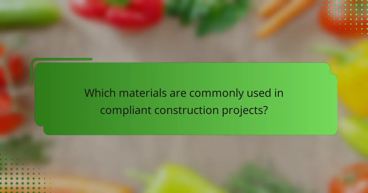 Which materials are commonly used in compliant construction projects?